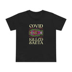 Covid Killed Santa - Women’s T-Shirt