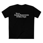 Not An Accurate Representation Of White People - Men’s T-Shirt