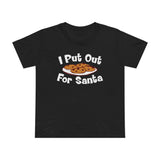 I Put Out For Santa - Women’s T-Shirt