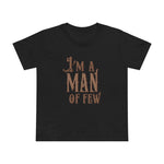 I'm A Man Of Few - Women’s T-Shirt