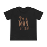 I'm A Man Of Few - Women’s T-Shirt