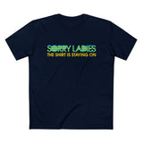 Sorry Ladies The Shirt Is Staying On - Men’s T-Shirt