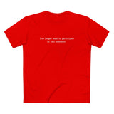 I NO LONGER WANT TO PARTICIPATE IN THIS NONSENSE. - Men’s T-Shirt