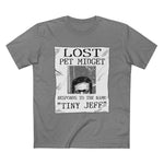 Lost Pet Midget Responds To The Name Tiny Jeff - Men’s T-Shirt