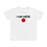 I Am Here - Women’s T-Shirt