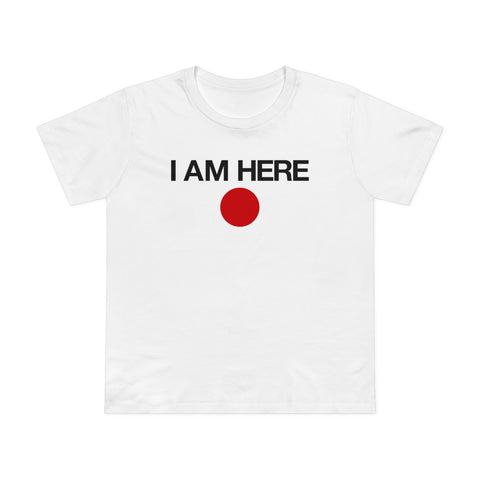 I Am Here - Women’s T-Shirt