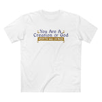 You Are A Creation Of God - When He Was On Meth - Men’s T-Shirt