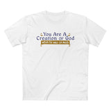 You Are A Creation Of God - When He Was On Meth - Men’s T-Shirt