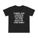 There Are Two People Fucking - Women’s T-Shirt