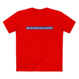 How Do I Block You In Real Life? - Men’s T-Shirt