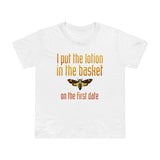 I Put The Lotion In The Basket On The First Date - Women’s T-Shirt