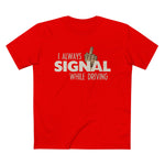 I Always Signal While Driving - Men’s T-Shirt