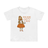 Dude Looks Like A Lady - Women’s T-Shirt