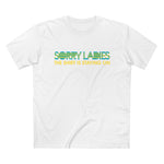 Sorry Ladies The Shirt Is Staying On - Men’s T-Shirt