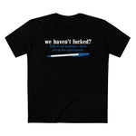 We Haven't Fucked? Talk To My Assistant She'll Set Up The Appointment - Men’s T-Shirt