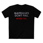 Marriages Don't Fail. Wives Fail. - Men’s T-Shirt