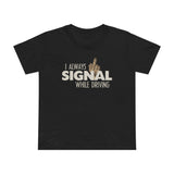 I Always Signal While Driving - Women’s T-Shirt