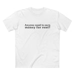 Anyone Need To Earn Money For Rent? - Men’s T-Shirt