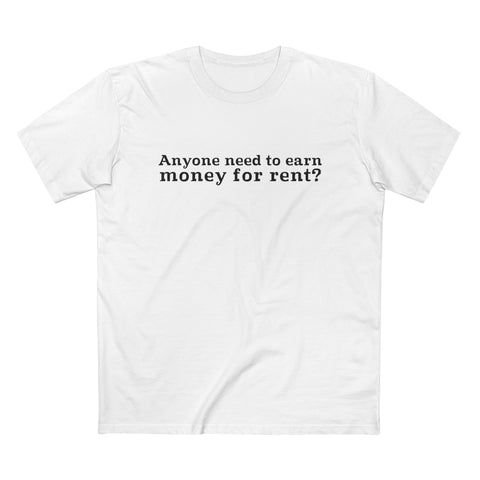 Anyone Need To Earn Money For Rent? - Men’s T-Shirt