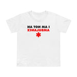I Am Not An Ambulance - Women’s T-Shirt