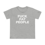 Fuck Fat People - Women’s T-Shirt