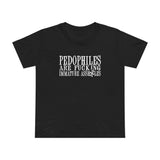 Pedophiles Are Fucking Immature Assholes - Women’s T-Shirt