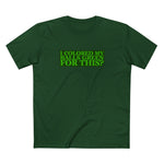 I Colored My Balls Green For This? - Men’s T-Shirt