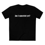 Am I Canceled Yet? - Men’s T-Shirt