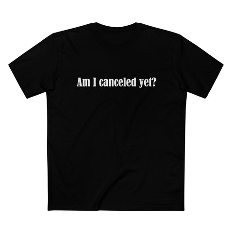 Am I Canceled Yet? - Men’s T-Shirt