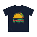 My Preferred Gender Pronoun Is Mexican (Taco) - Women’s T-Shirt