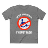 I'm Not Handicapped - I'm Just Lazy - Men’s T-Shirt