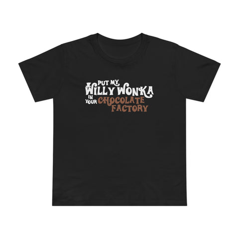 Put My Willy Wonka In Your Chocolate Factory - Women’s T-Shirt