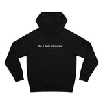 So I Walk Into A Bar - Hoodie