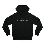 So I Walk Into A Bar - Hoodie