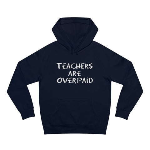 Teachers Are Overpaid - Hoodie