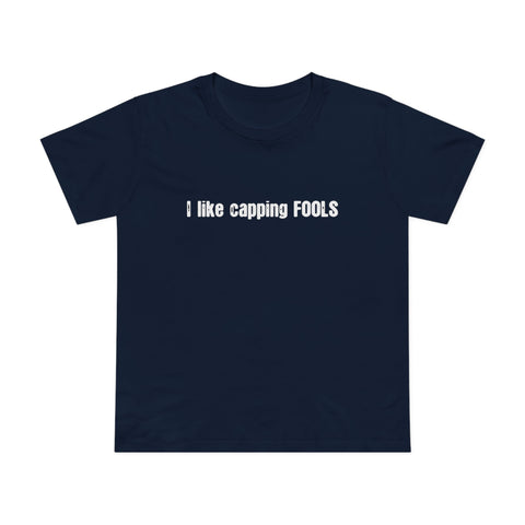 I Like Capping Fools - Women’s T-Shirt