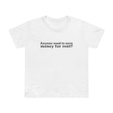 Anyone Need To Earn Money For Rent? - Women’s T-Shirt