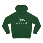 I Was With Stupid - Hoodie