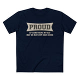 Proud Of Something My Kid May Or May Not Have Done - Men’s T-Shirt