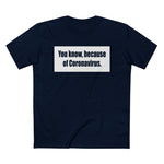 You Know Because Of Coronavirus - Men’s T-Shirt