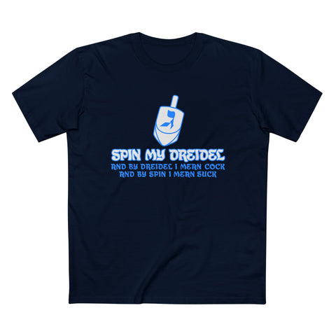 Spin My Dreidel (And By Dreidel I Mean Cock And By Spin I Mean Suck - Men’s T-Shirt