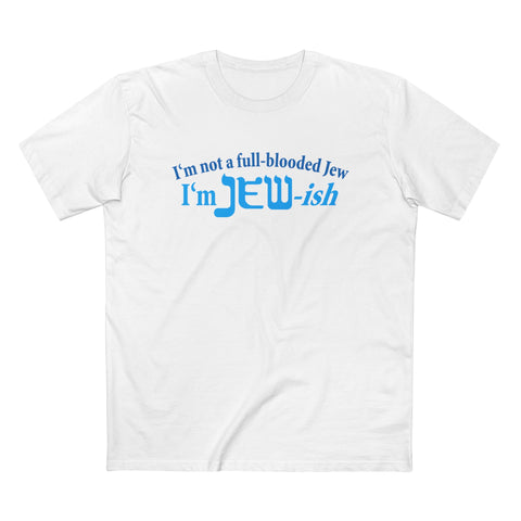 I'm Not A Full Blooded Jew - I'm Jewish - Men’s T-Shirt