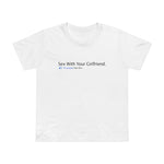 Sex With Your Girlfriend. 74  People Like This. - Women’s T-Shirt