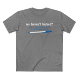 We Haven't Fucked? Talk To My Assistant She'll Set Up The Appointment - Men’s T-Shirt