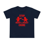 Stop Midget On Midget Crime - Women’s T-Shirt