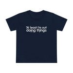 At Least I'm Out Doing Things - Women’s T-Shirt