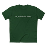 So I Walk Into A Bar - Men’s T-Shirt