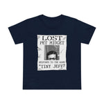 Lost Pet Midget Responds To The Name Tiny Jeff - Women’s T-Shirt