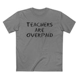 Teachers Are Overpaid - Men’s T-Shirt