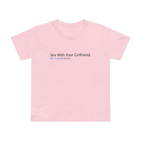 Sex With Your Girlfriend. 74  People Like This. - Women’s T-Shirt